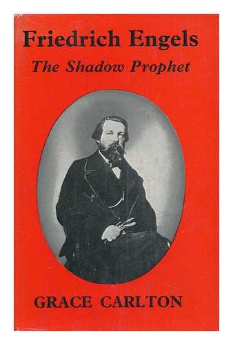 CARLTON, GRACE - Friedrich Engels : the Shadow Prophet / Grace Carlton