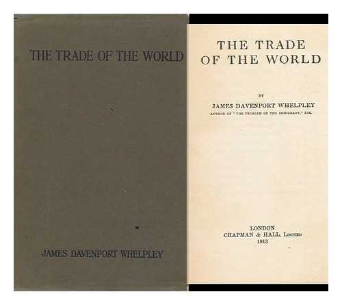 WHELPLEY, J. D. (JAMES DAVENPORT) - The Trade of the World, by James Davenport Whelpley