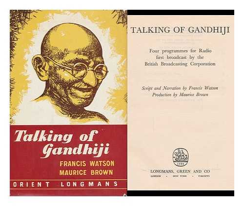 WATSON, FRANCIS - Talking of Gandhiji; Four Programmes for Radio, First Broadcast by the British Broadcasting Corporation... Script and Narration by Francis Watson, Production by Maurice Brown