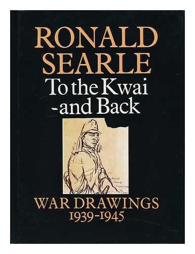 SEARLE, RONALD (1920-?) - To the Kwai and Back : War Drawings, 1939-1945