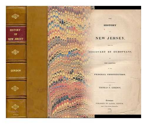 GORDON, THOMAS FRANCIS (1787-1860) - A Gazetteer of the State of New Jersey : Comprehending a General View of its Physical and Moral Condition, Together with a Topographical and Statistical Account of its Counties, Towns, Villages, Canals, Rail Roads, & C. , Accompanied by a Map