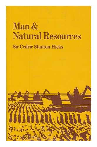HICKS, SIR CEDRIC STANTON - Man & Natural Resources - An Agricultural Perspective