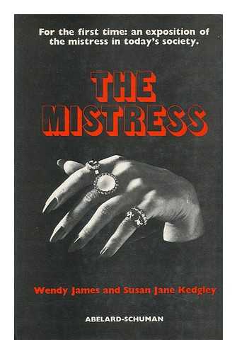 JAMES, WENDY - The Mistress [By] Wendy James and Susan Jane Kedgley