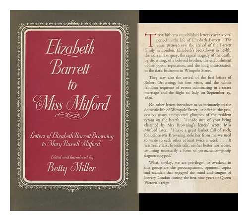 BROWNING, ELIZABETH BARRETT (1806-1861) - Elizabeth Barrett to Miss Mitford; the Unpublished Letters of Elizabeth Barrett Barrett to Mary Russell Mitford. Edited and Introduced by Betty Miller