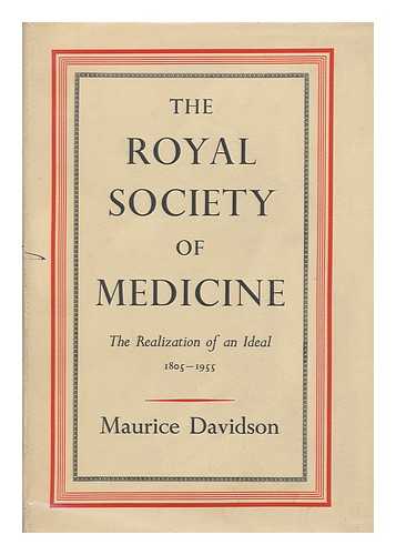 DAVIDSON, MAURICE (1883-?) - The Royal Society of Medicine: the Realization of an Ideal, 1805-1955