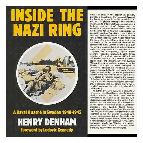 DENHAM, H. M. - Inside the Nazi Ring : a Naval Attache in Sweden, 1940-1945