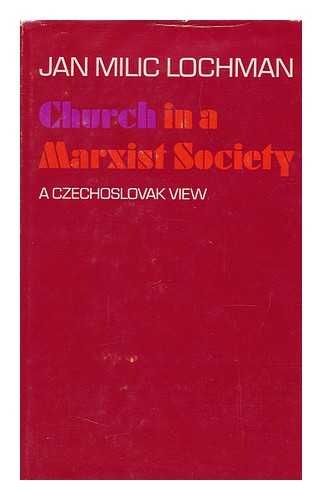 LOCHMAN, JAN MILIC - Church in a Marxist Society: a Czechoslovak View