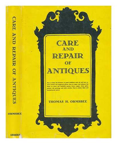 ORMSBEE, THOMAS H. - Care and Repair of Antiques