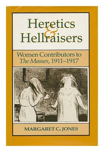 JONES, MARGARET C. (1949-) - Heretics & Hellraisers : Women Contributors to the Masses, 1911-1917