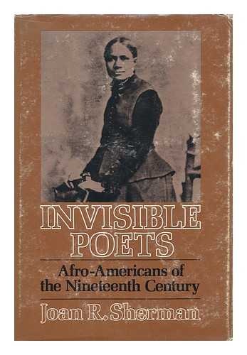SHERMAN, JOAN R - Invisible Poets; Afro-Americans of the Nineteenth Century