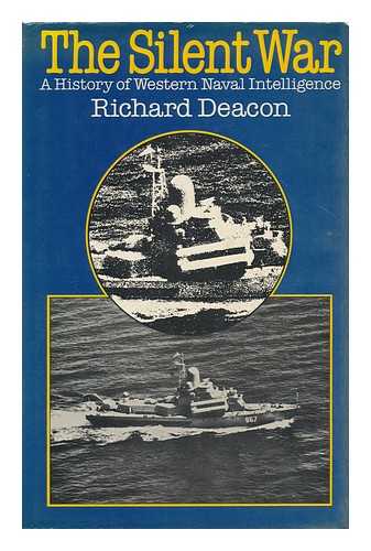 DEACON, RICHARD (1911-) - The Silent War : a History of Western Naval Intelligence / Richard Deacon [I. E. D. McCormick]