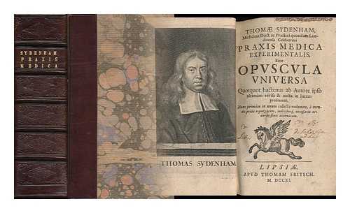 SYDENHAM, THOMAS (1624-1689) - Thomae Sydenham, Medicinae Doct. Ac Practici Quondam Londinensis ... Praxis Medica Experimentalis Sive Opuscula Universa. Quotquot Hactenus Ab Autore Ipso Ultimum Revisa & Aucta in Lucem Prodierunt ... . ..a` Mendis Probe` Repurgatum, Indicibusq[Ue] Necessariis Accuratissimis Exornatum