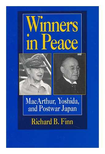 FINN, RICHARD B. - Winners in Peace : MacArthur, Yoshida, and Postwar Japan