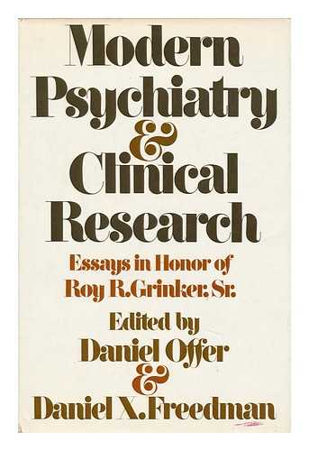 OFFER, DANIEL, ED. - Modern Psychiatry and Clinical Research; Essays in Honor of Roy R. Grinker, Sr. Edited by Daniel Offer and Daniel X. Freedman