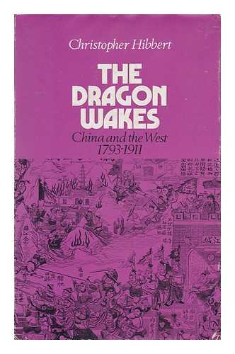 HIBBERT, CHRISTOPHER (1924-) - The Dragon Wakes: China and the West, 1793-1911