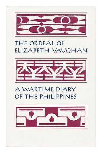 VAUGHAN, ELIZABETH (1905-1957) - RELATED NAME: PETILLO, CAROL MORRIS (1940-?) - The Ordeal of Elizabeth Vaughan : a Wartime Diary of the Philippines
