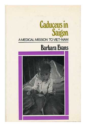 EVANS, BARBARA, DR. - Caduceus in Saigon: a Medical Mission to South Viet-Nam