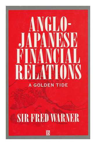 WARNER, FREDERICK, SIR (1910-) - Anglo-Japanese Financial Relations : a Golden Tide