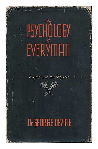 DEVINE, GEORGE - The Psychology of Everyman; Nerves and the Masses