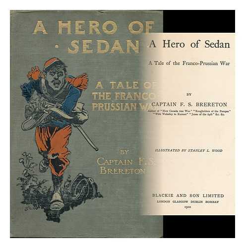 BRERETON, FREDERICK SADLEIR (1872-?) - A Hero of Sedan. a Tale of the Franco-Prussian War / Illustrated by Stanley L. Wood