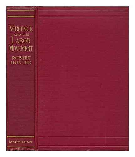 HUNTER, ROBERT (1874-1942) - Violence and the Labor Movement