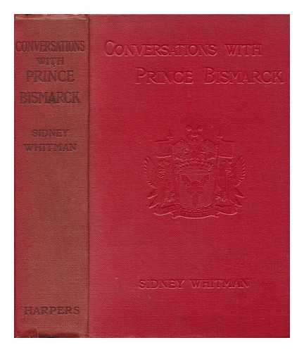 POSCHINGER, HEINRICH, RITTER VON - Conversations with Prince Bismarck, Collected by Heinrich Von Poschinger, Edited, with an Introduction by Sidney Whitman