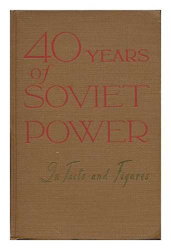 SOVIET UNION. TSENTRALNOE STATISTICHESKOE UPRAVLENIE - Forty Years of Soviet Power in Facts and Figures