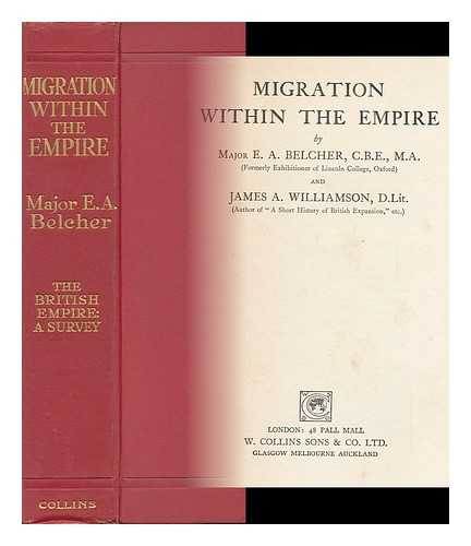BELCHER, ERNEST ALBERT CROSSLEY (1872-) - Migration Within the Empire, by E. A. Belcher and James A. Williamson