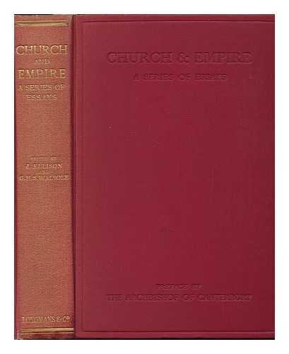 ELLISON, JOHN HENRY JOSHUA - Church and Empire : a Series of Essays on the Responsibilities of Empire / Edited by John Ellison and the Rev G. H. S. Walpole, with a Preface by the Archbishop of Canterbury