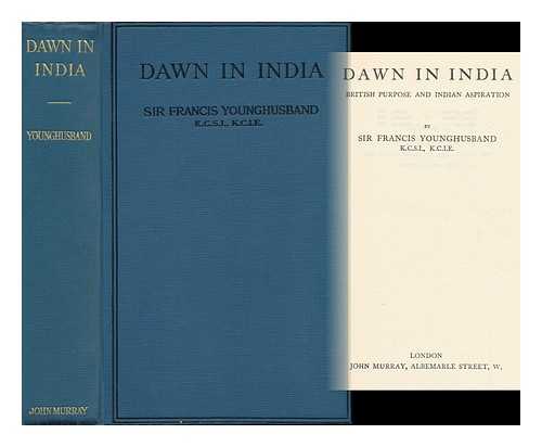 YOUNGHUSBAND, FRANCIS EDWARD, SIR (1863-1942) - Dawn in India: British Purpose and Indian Aspiration