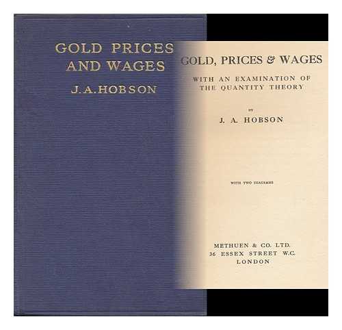 HOBSON, J. A. (JOHN ATKINSON) - Gold, Prices & Wages, with an Examination of the Quantity Theory, by J. A. Hobson
