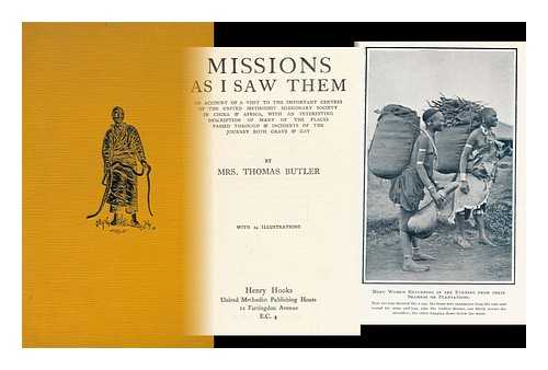 BUTLER, ROSA KATE SMITH, MRS. - Missions As I Saw Them : an Account of a Visit to the Important Centres of the United Methodist Missionary Society in China and Africa, with an Interesting Description of Many of the Places Passed through & Incidents of the Journey, Both Grave & Gay