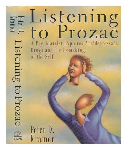 KRAMER, PETER D. - Listening to Prozac - A Psychiatrist Explores Antidepressant Drugs and the Remaking of the Self