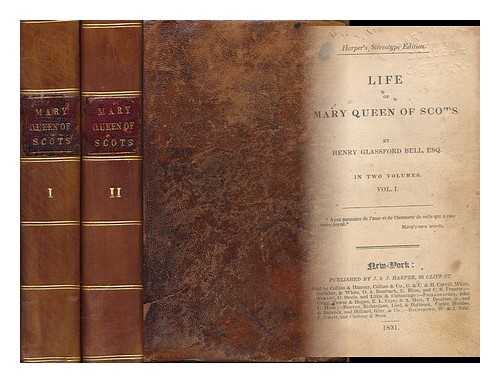 BELL, HENRY GLASSFORD (1803-1874) - Life of Mary Queen of Scots, by Henry Glassford Bell - [Complete in 2 Volumes]