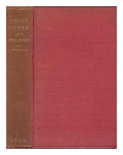 MORGAN, EDMUND ROBERT, BISHOP OF TRURO (1888-?) - Essays Catholic and Missionary / Edited by E. R. Morgan