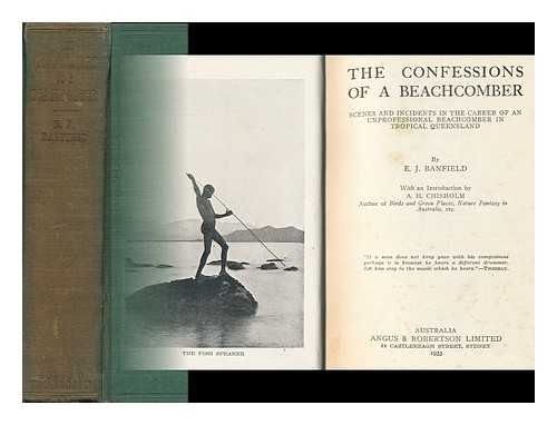 BANFIELD, EDMUND JAMES (1852-1923) - The Confessions of a Beachcomber ; Scenes and Incidents in the Career of an Unprofessional Beachcomber in Tropical Queensland ; with an Introduction by A. H. Chrisholm