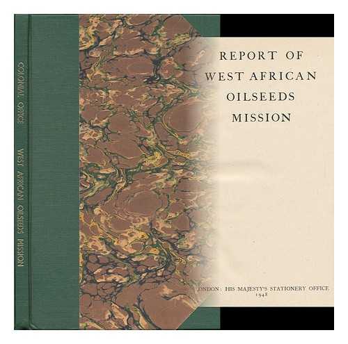 GREAT BRITAIN. COLONIAL OFFICE - Report of West African Oilseeds Mission