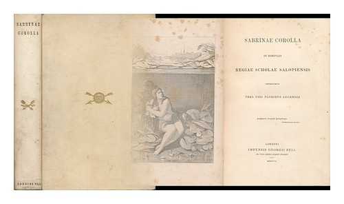 KENNEDY, BENJAMIN HALL (1804-1889). RIDDELL, JAMES. ROYAL SCHOOL (SHREWSBURY) - Sabrinae Corolla in Hortulis Regiae Scholae Salopiensis / Contexuerunt Tres Viri Floribus Legendis [I. E. Benjamin H. Kennedy, James Riddell and Another]