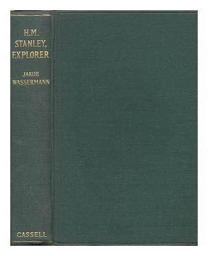 WASSERMANN, JAKOB - H. M. Stanley--Explorer, by Jakob Wassermann; Translated by Eden and Cedar Paul; with Four Illustrations