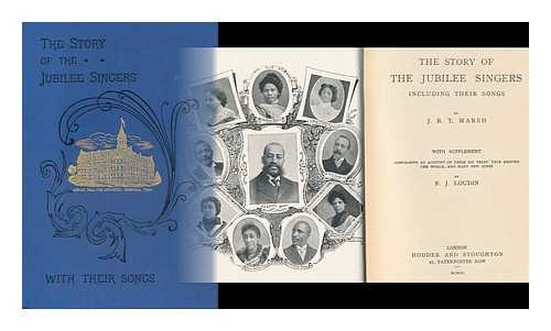 MARSH, J. B. T. - The Story of the Jubilee Singers : Including Their Songs