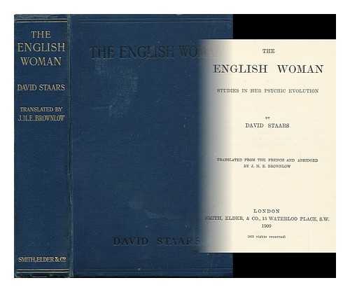 STAARS, DAVID - The English Woman, Studies in Her Psychic Evolution, by David Staars, Tr. from the French and Abridged by J. M. E. Brownlow