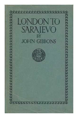 GIBBONS, JOHN - London to Sarajevo, by John Gibbons
