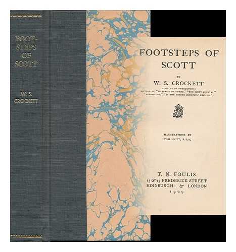 CROCKETT, WILLIAM SHILLINGLAW - Footsteps of Scott, by W. S. Crockett ... Illustrations by Tom Scott, R. S. A