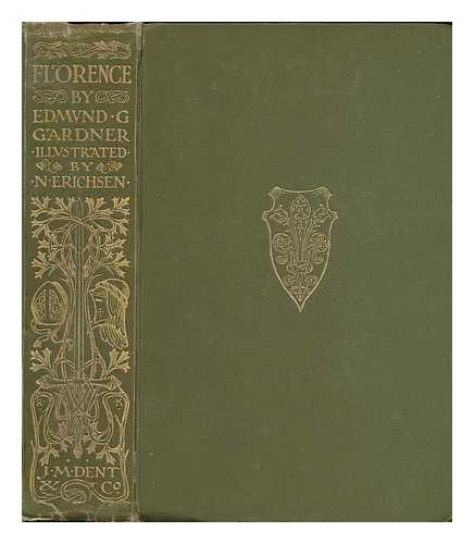 GARDNER, EDMUND GARRATT AND ERICHSEN, NELLY (ILLUS. ) - The Story of Florence, by Edmund G. Gardner, with 40 Illustrations by Nelly Erichsen... . .. and Many Reproductions from the Works of Florentine Painters & Sculptors