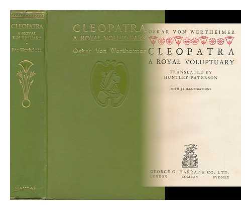 WERTHEIMER, OSKAR VON - Cleopatra, a Royal Voluptuary / Translated by Huntley Patterson with 32 Illustrations