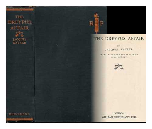 KAYSER, JAQUES - The Dreyfus Affair ; Translated from the French by Nora Bickley