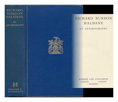 HALDANE, RICHARD BURDON HALDANE, VISCOUNT (1856-1928) - An Autobiography