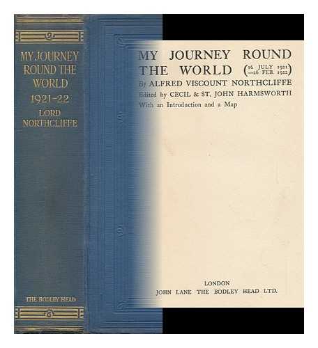NORTHCLIFFE, ALFRED HARMSWORTH, VISCOUNT (1865-1922) - My Journey Round the World (16 July 1921-26 Feb. 1922) / Edited by Cecil & St. John Harmsworth. with an Introduction and a Map