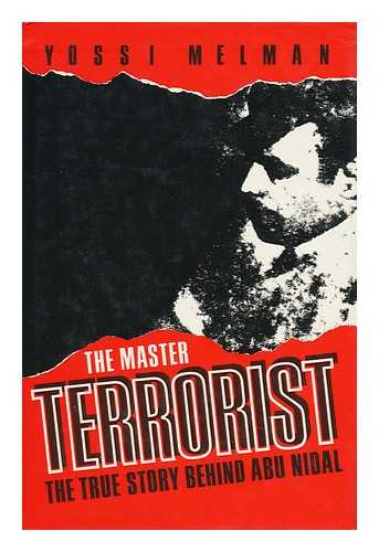 MELMAN, YOSSI - The Master Terrorist : the True Story Behind Abu Nidal / Yossi Melman