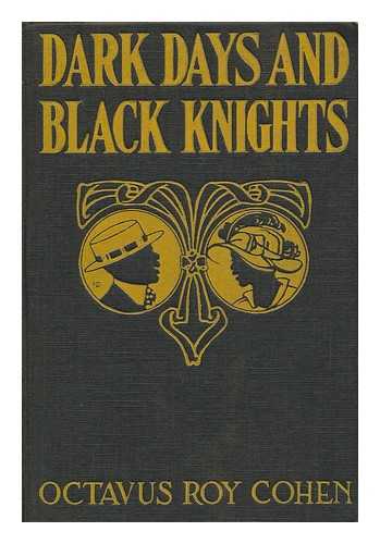 COHEN, OCTAVUS ROY (1891-?) - Dark Days and Black Knights